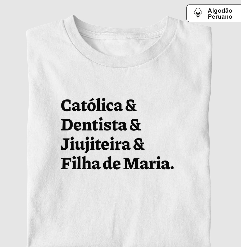 Católica & Dentista & Jiujiteira & Filha de Maria - Algodão Peruano