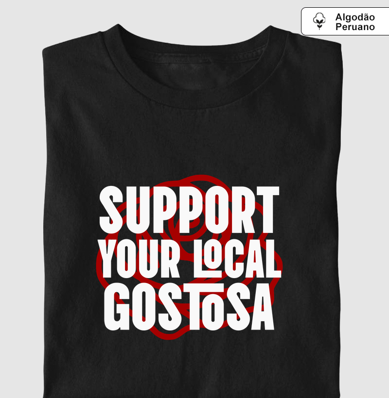 SUPPORT YOUR LOCAL GOSTOSA