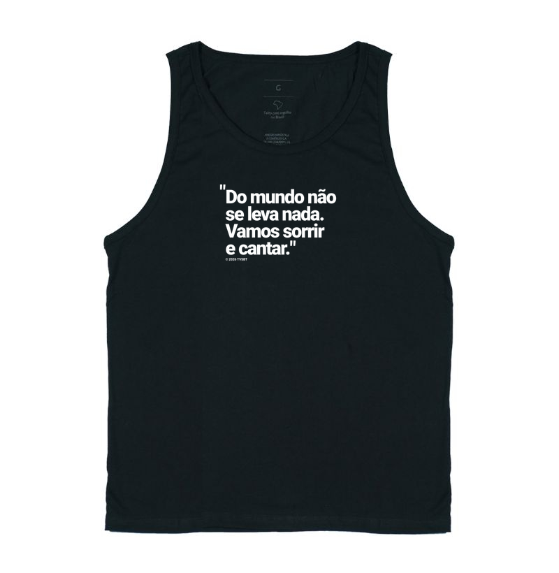 Do mundo não se leva nada. Vamos sorrir e cantar! - Regata