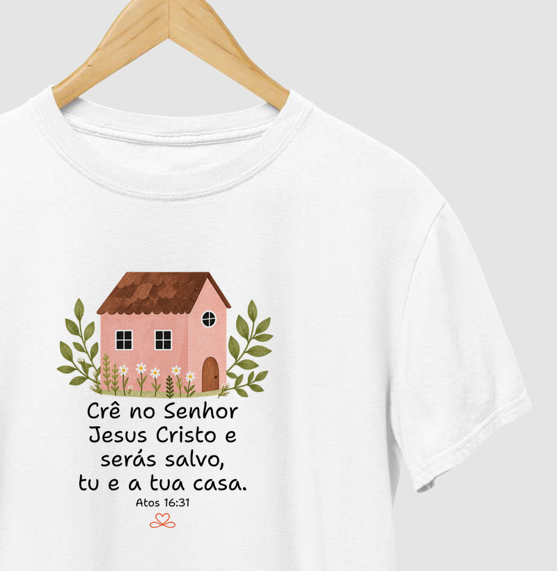 Tu e a Tua Casa — Atos 16:31 - Camiseta