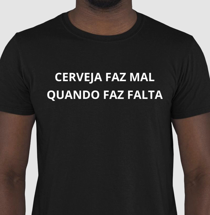 Camiseta Adulta - Cerveja faz mal quando faz falta