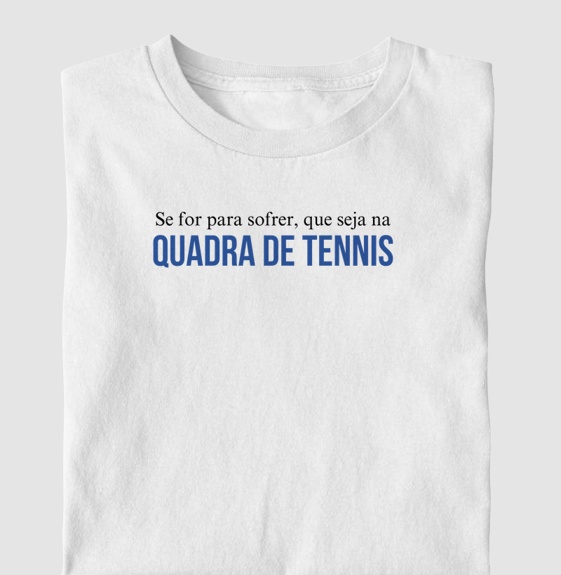 Se for para sofrer, que seja na quadra de tênis