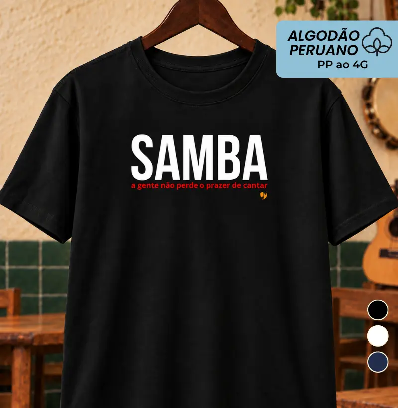 Samba, a gente não perde o prazer de cantar - Camiseta Algodão Peruano