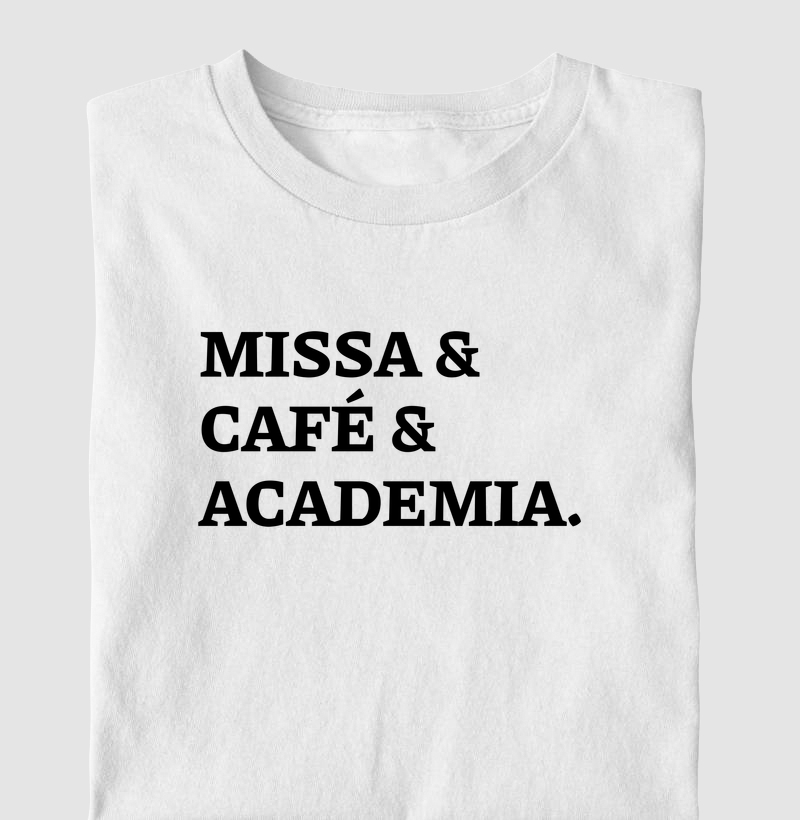 Missa & Café & Academia - Frase - Camiseta