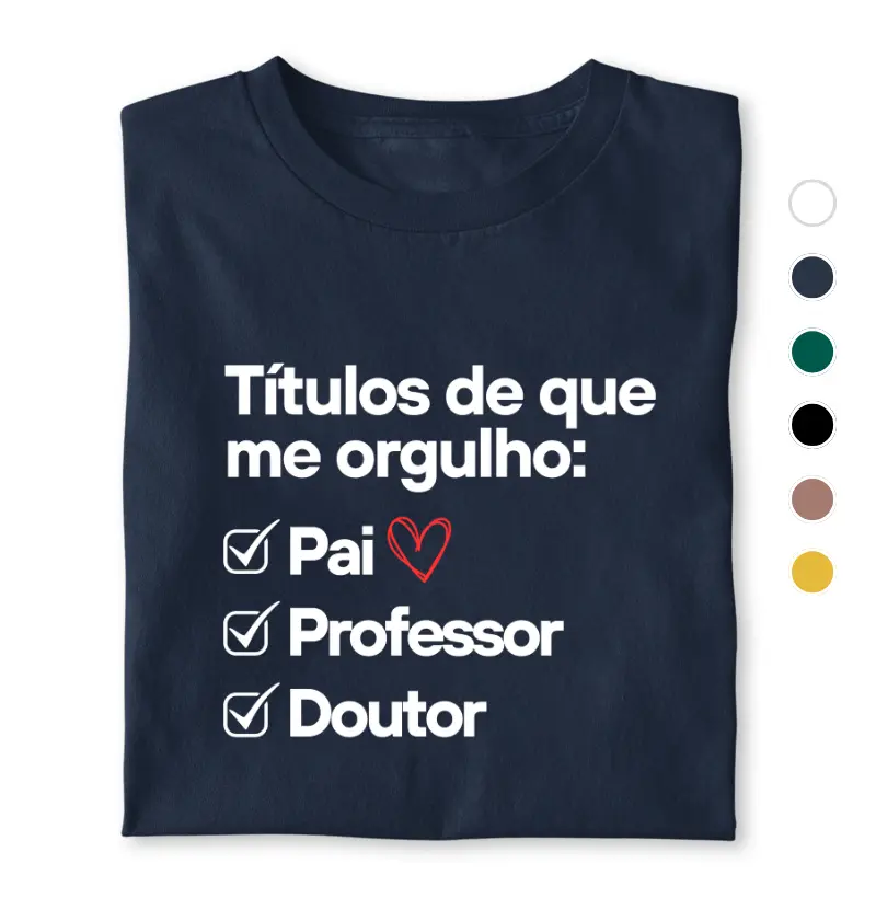 Títulos de que me orgulho: Pai, Professor,Doutor