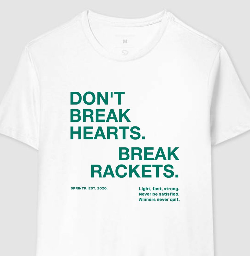 Don't break hearts, break rackets.