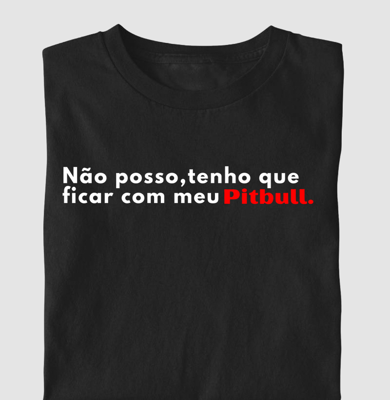 Não posso, tenho que ficar com meu pitbull black