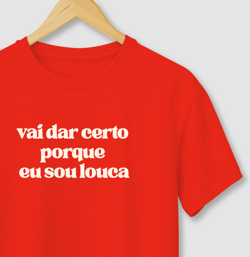 Camiseta Vai Dar Certo Porque Eu Sou Louca