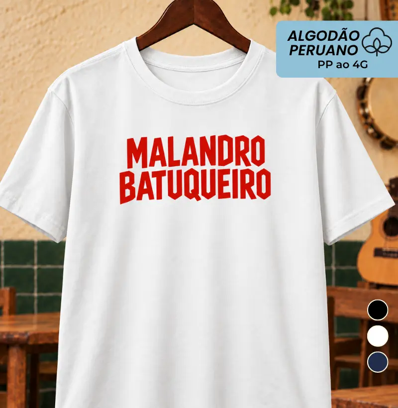 Malandro batuqueiro - Camiseta Algodão Peruano