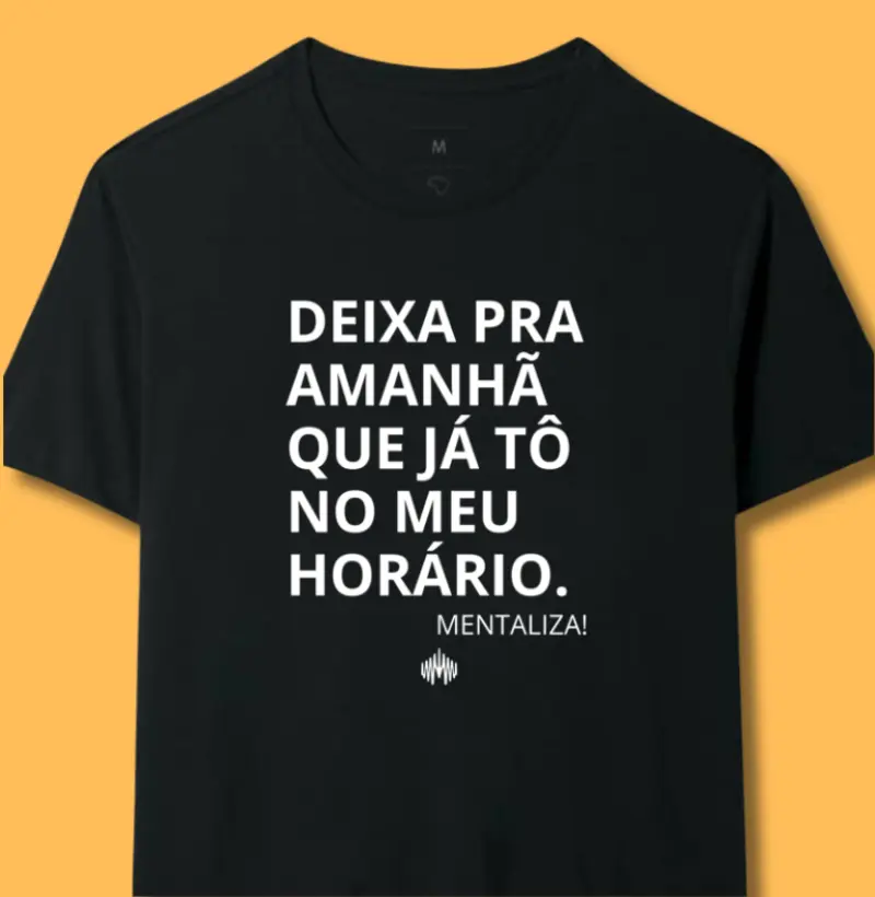 Deixa pra amanhã que já tô no meu horário.