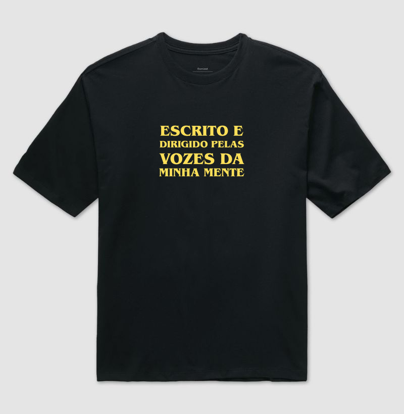 Escrito e dirigido pelas vozes da minha mente - Camiseta Oversized