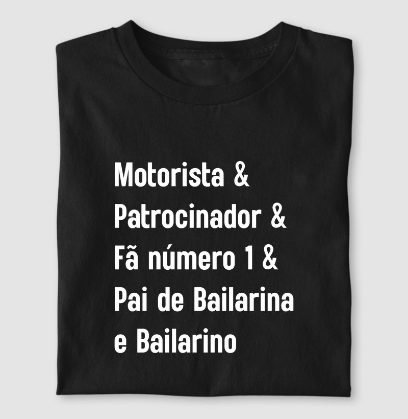 Motorista & Patrocinador & Fã Número 1 & Pai de Bailarina e Bailarino - Camiseta