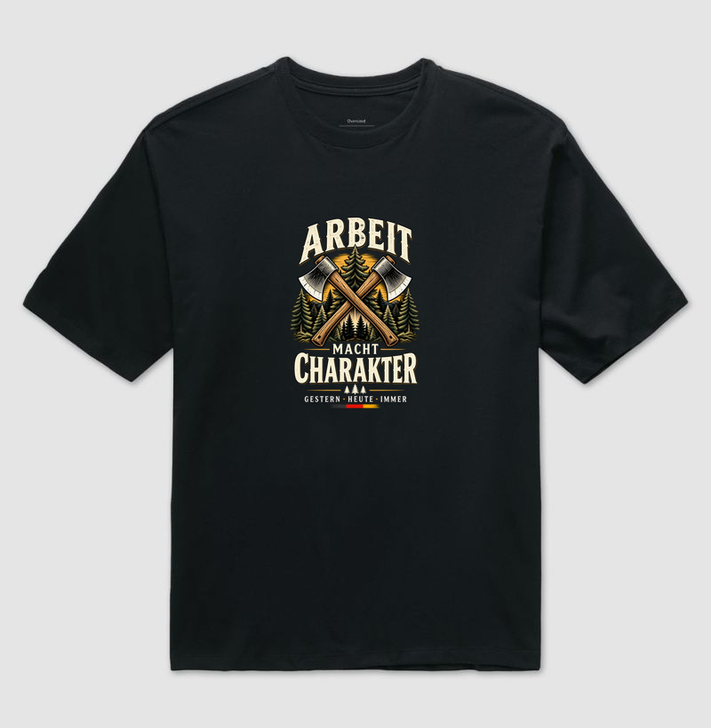 Arbeit macht Charakter — Gestern • Heute • Immer - Camiseta Oversized