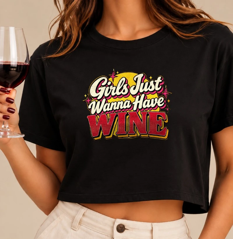 Camiseta Cropped Girls Just Wanna Have Wine – Estampa Retrô de Vinho - Cropped