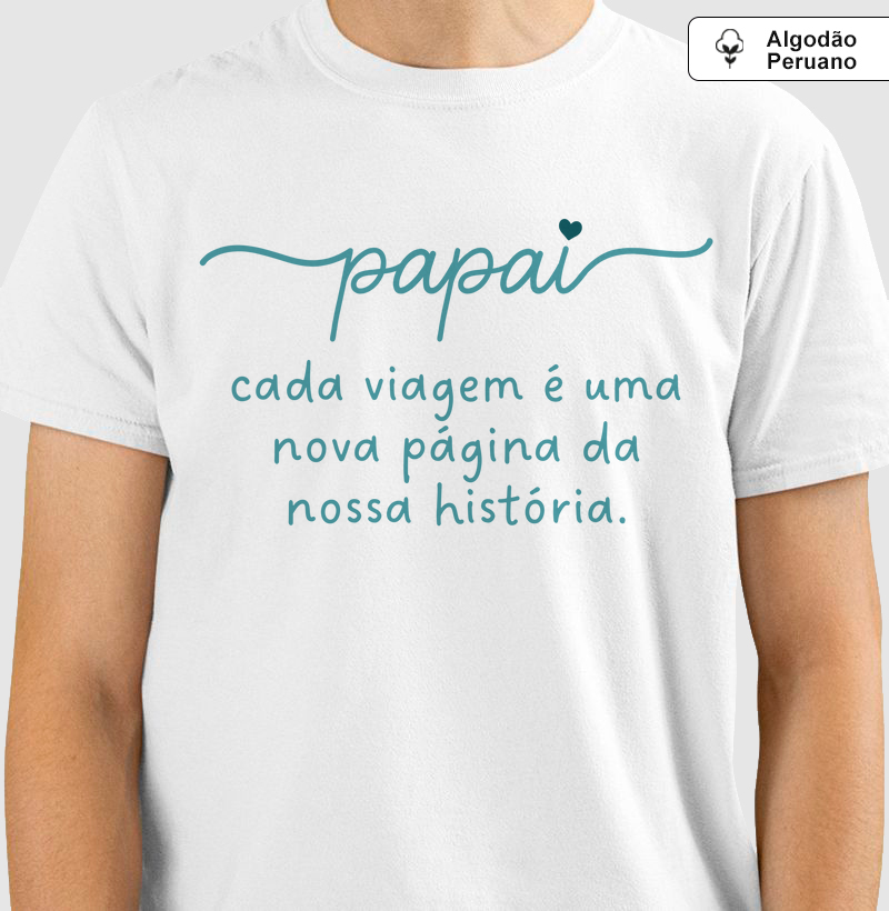 Camiseta Coleção Pai - Papai, cada viagem é uma...