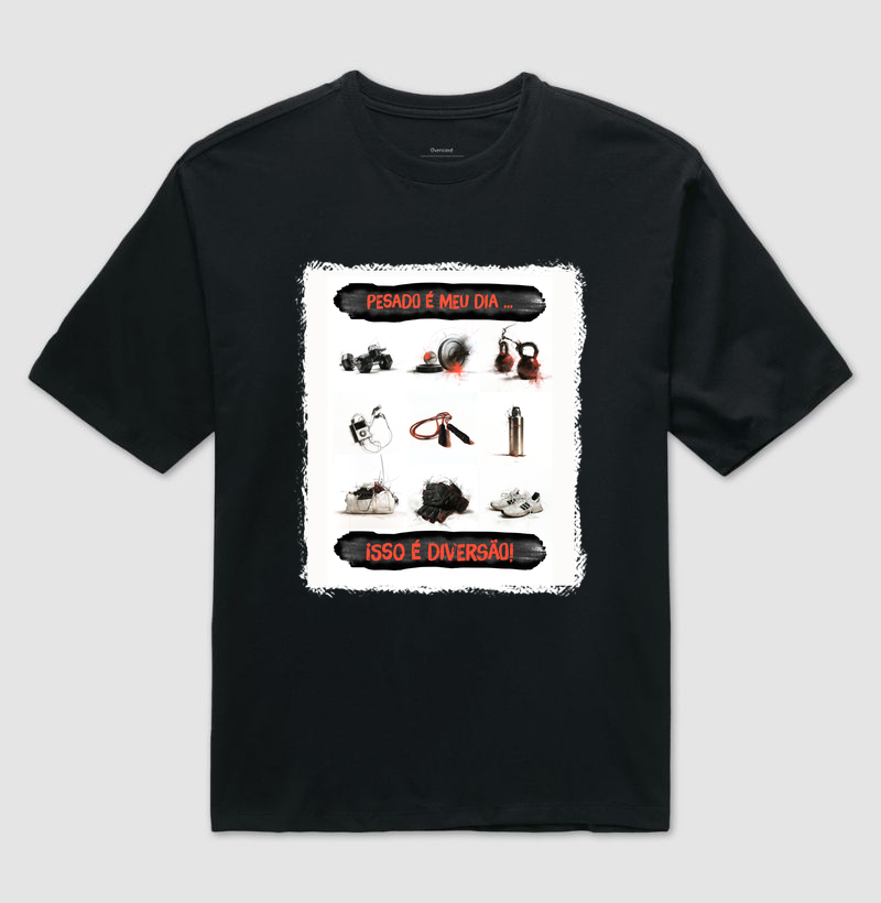 "Pesado é meu dia..." e "Isso é diversão!". - Camiseta Oversized