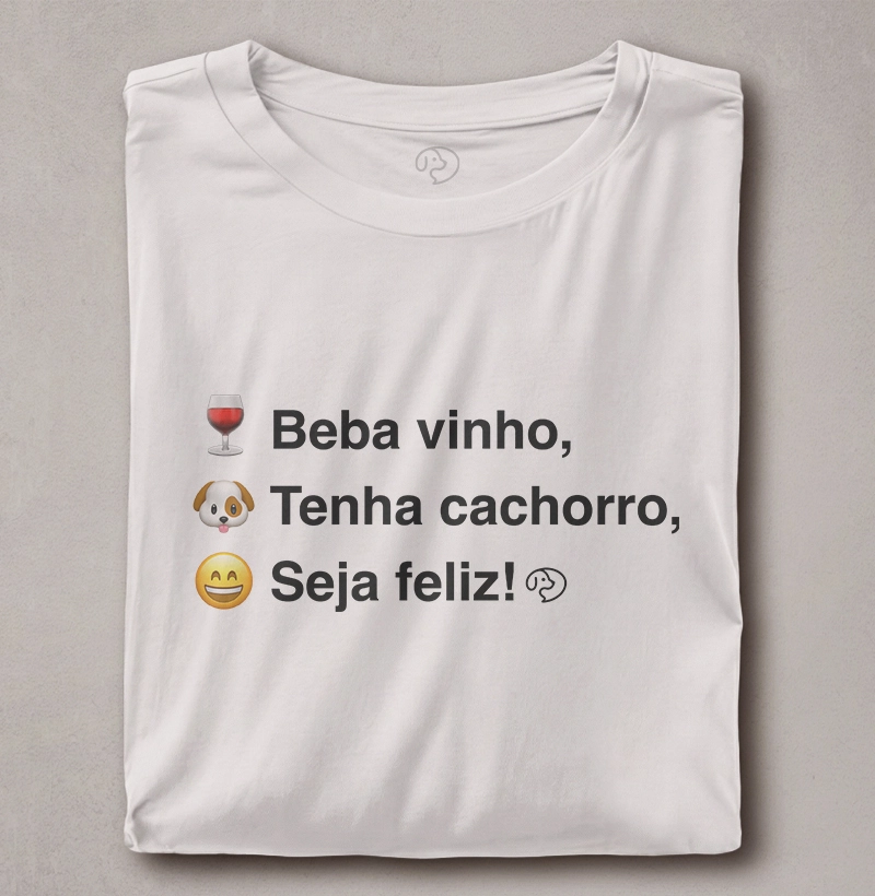 Beba Vinho, Tenha Cachorro, Seja Feliz
