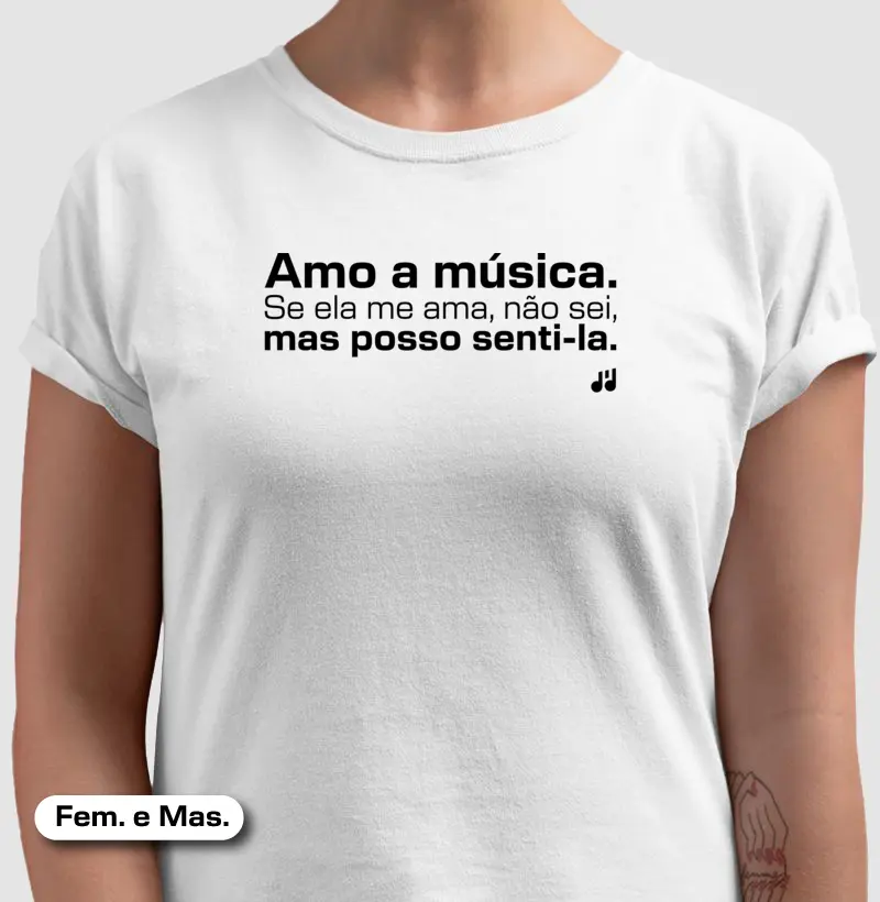 Amo a música. Se ela me ama, não sei, mas posso senti-la.