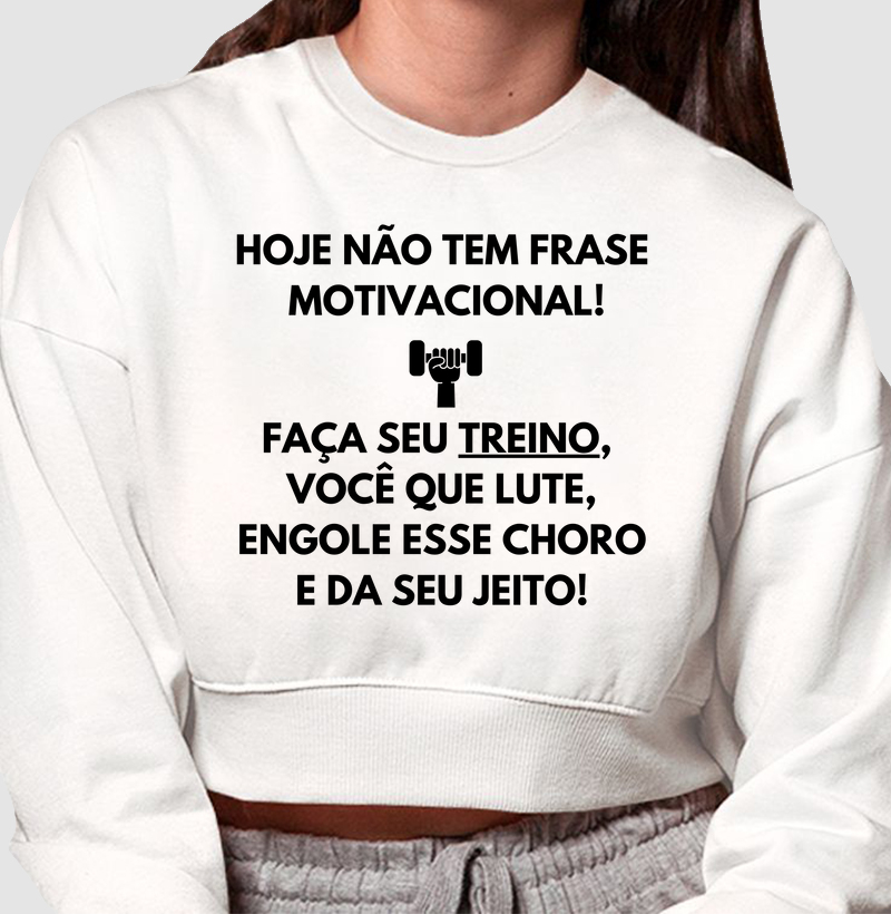 Hoje não tem frase motivacional. Faça seu treino, você que lute, engole esse choro e da seu jeito!