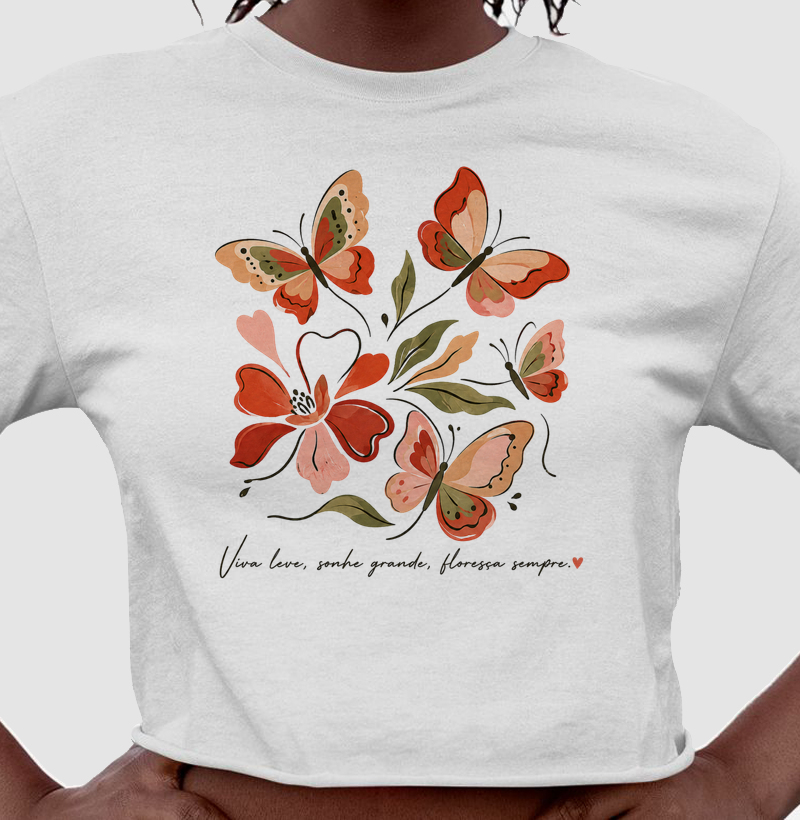 Camiseta Viva leve, Sonhe grande, Floresça sempre.