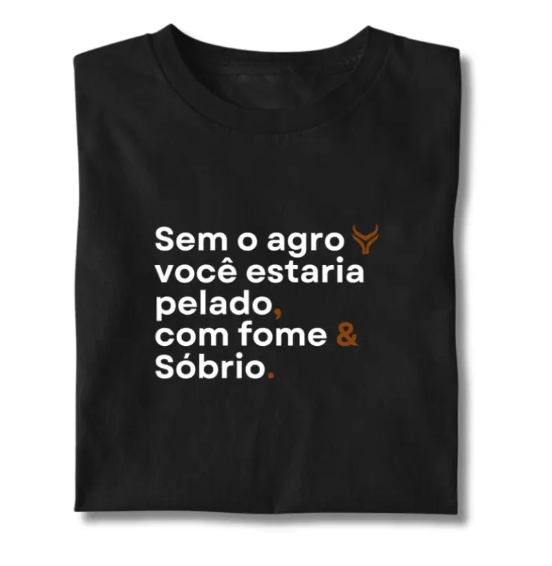Sem o agro você estaria com fome pelado e sóbrio 