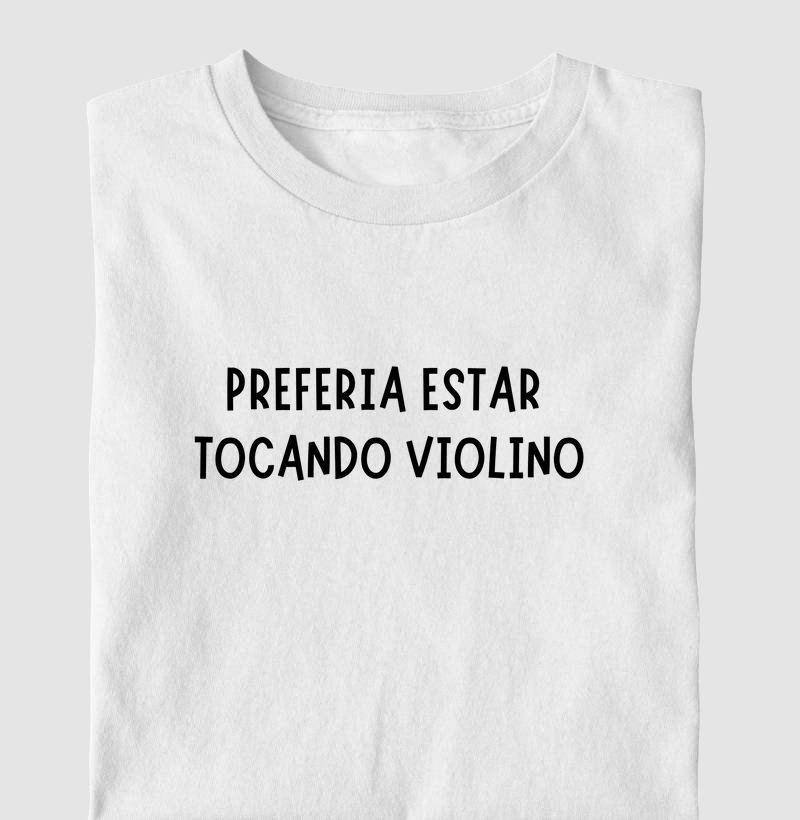 Preferia Estar Tocando Violino