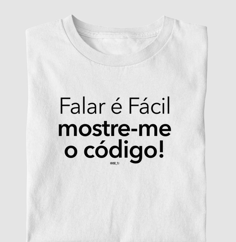“Falar é fácil, mostre-me o código. II” T.I