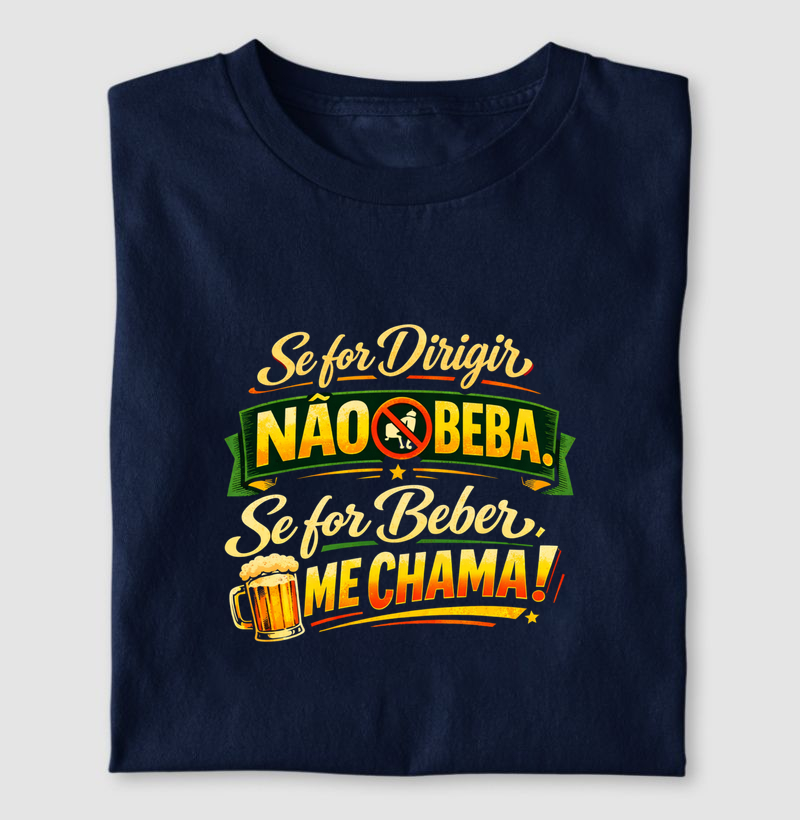 camiseta se for dirigir não beba, se for beber me chama