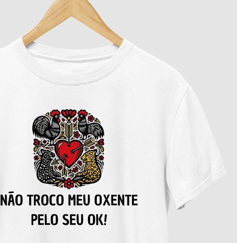 NÃO TROCO O MEU OXENTE PELO SEU OK