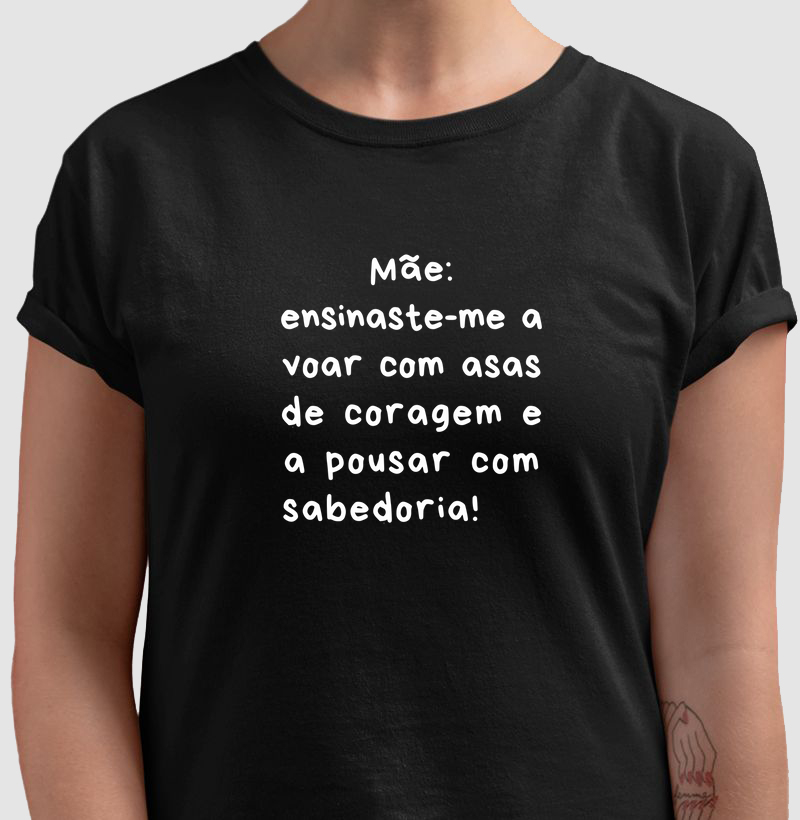 Mãe: ensinaste-me a voar com asas de coragem e a pousar com sabedoria!