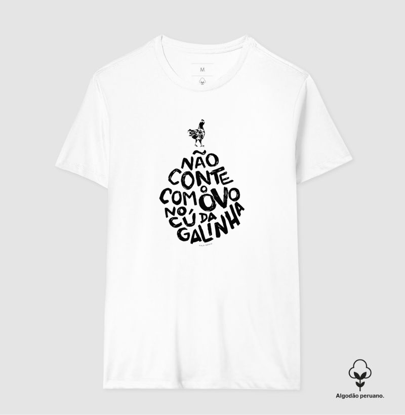 Camiseta Não conte com o ovo no C* da galinha - Pima 