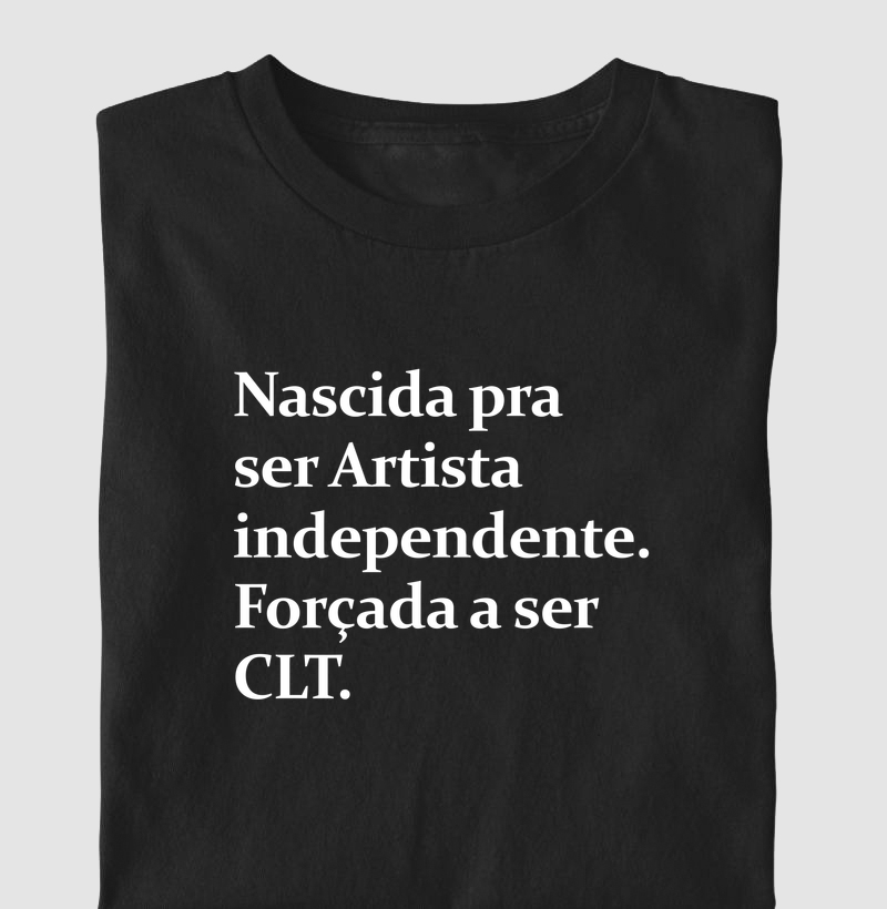 Nascida pra ser Artista independente. Forçada a ser CLT.