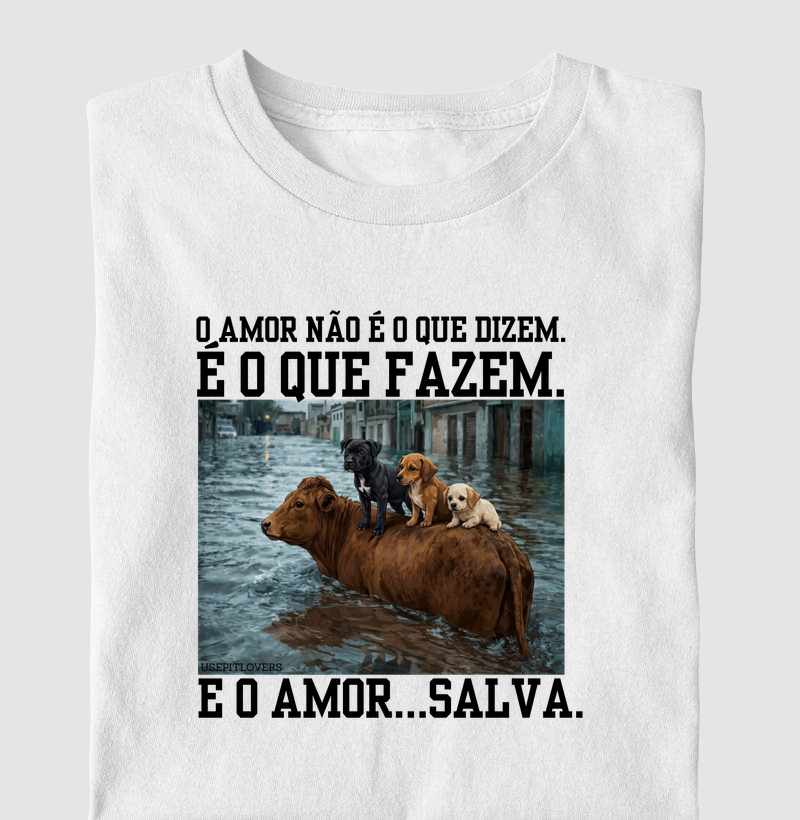 O AMOR NÃO É O QUE DIZEM. É O QUE FAZEM.E O AMOR...SALVA.