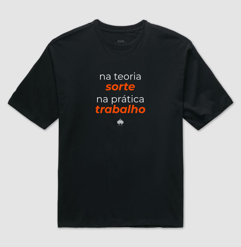 Na teoria, sorte. Na prática, trabalho.