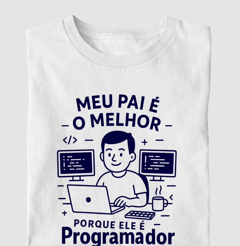 "Meu pai é o melhor, porque ele é Programador" T.I