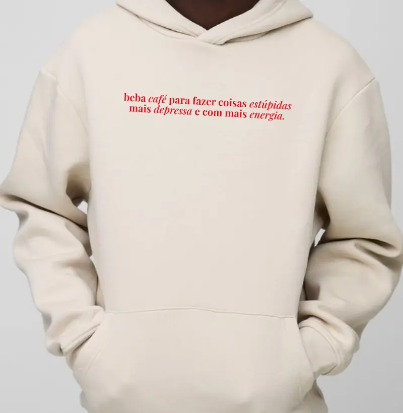 Hoodie Moletom - Beba café para fazer coisas estúpidas mais depressa
