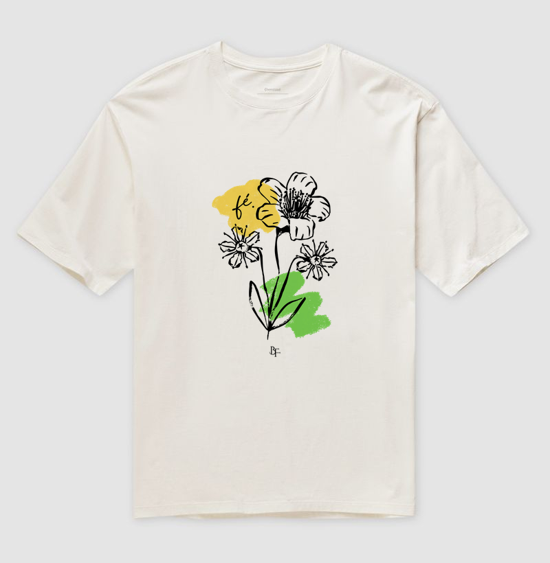 Fé com flores - Camiseta Oversized