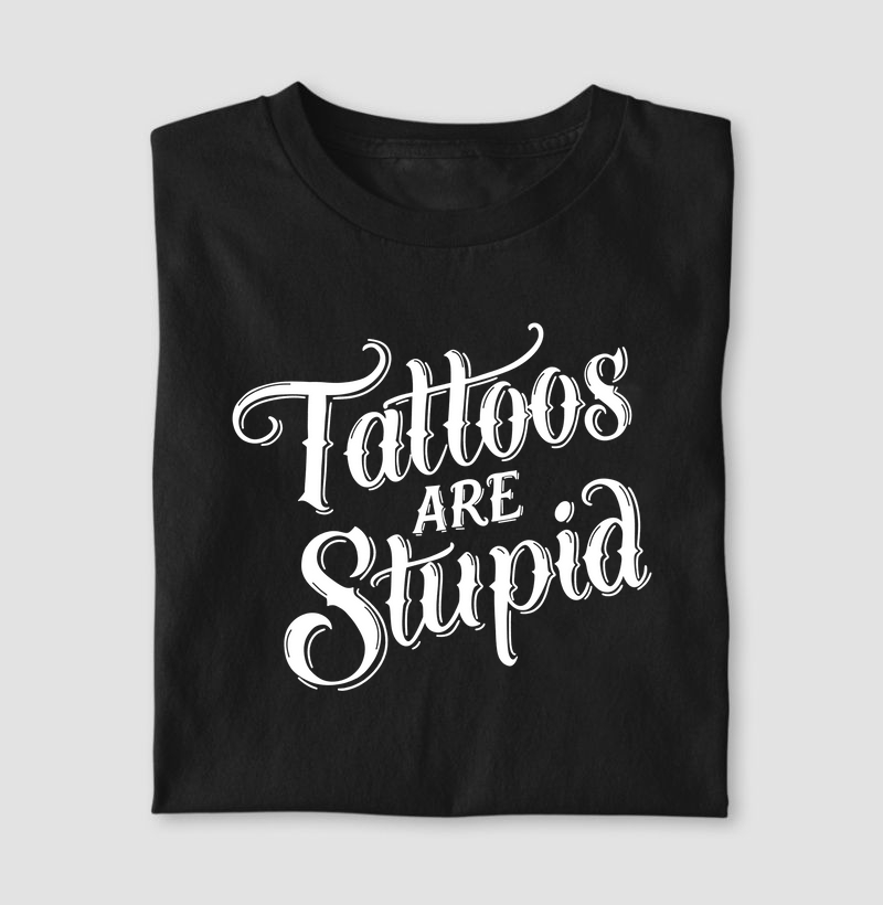 Tattoos Are Stupid (fundo escuro)