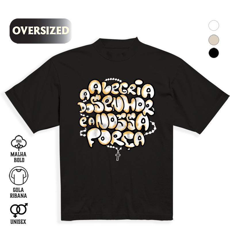 Camiseta Oversized A Alegria do Senhor é a Nossa Força