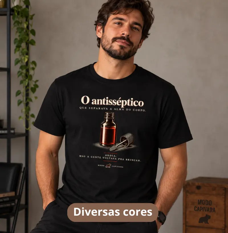 O ANTISSÉPTICO QUE SEPARAVA O CORPO DA ALMA - Modo capivara - Camiseta