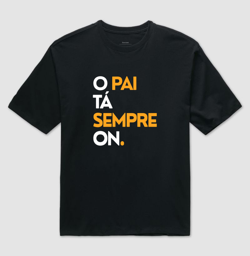 O Pai Tá Sempre On Oversized