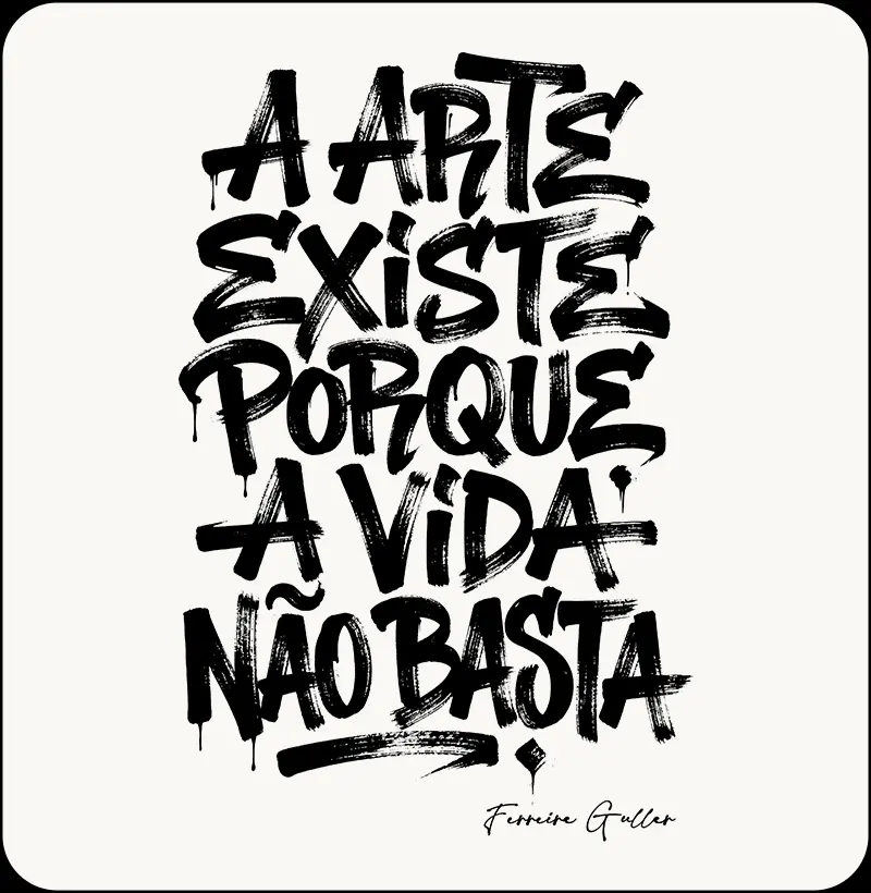 A arte existe porque a vida não basta