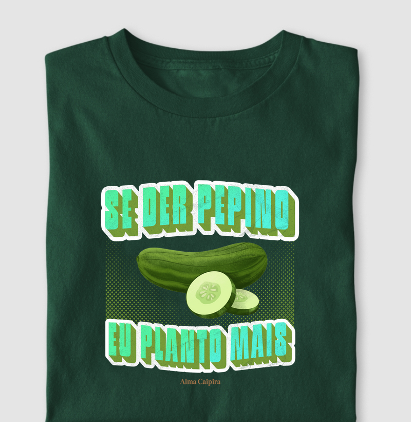 Se der pepino, eu planto mais