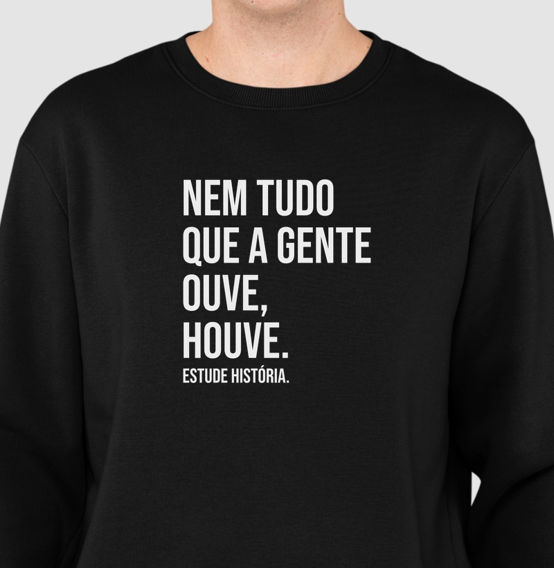 Nem tudo que a gente ouve, houve.