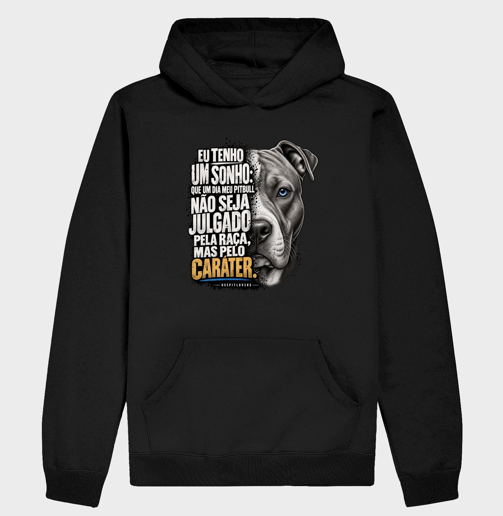 EU TENHO UM SONHO: QUE UM DIA MEU PITBULL NÃO SEJA JULGADO PELA RAÇA, MAS PELO CARÁTER. - Hoodie Moletom