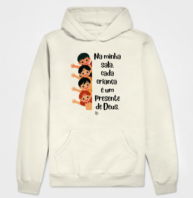 Na minha sala, cada criança  é um presente de Deus. - Hoodie Moletom