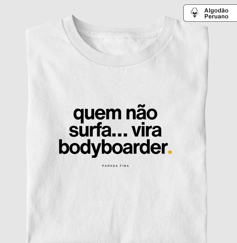 quem não surfa... vira bodyboarder.