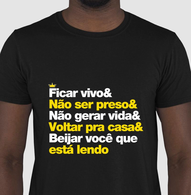 Meu plano é, Ficar vivo, não ser preso, não gerar vida, voltar pra casa e beijar você que ta lendo