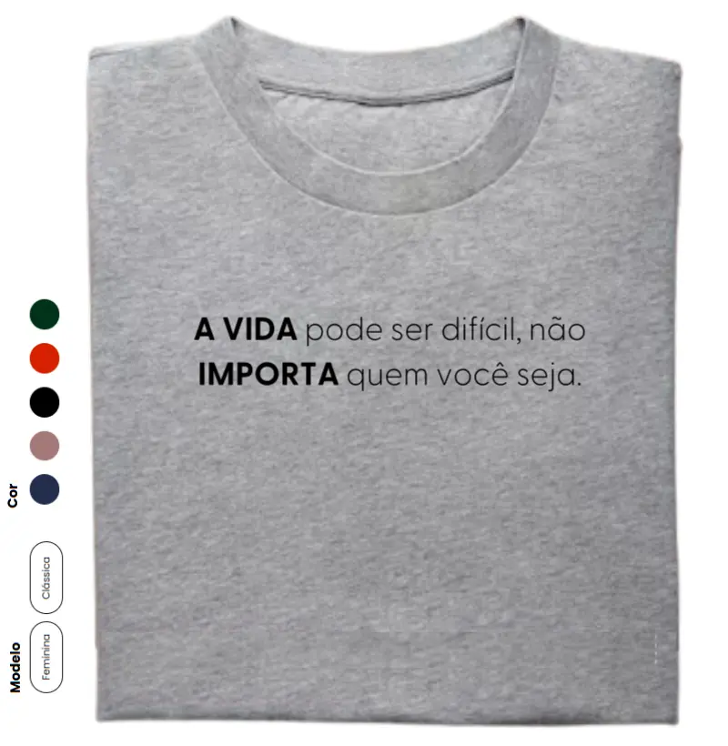 A VIDA pode ser difícil, não IMPORTA quem você seja.