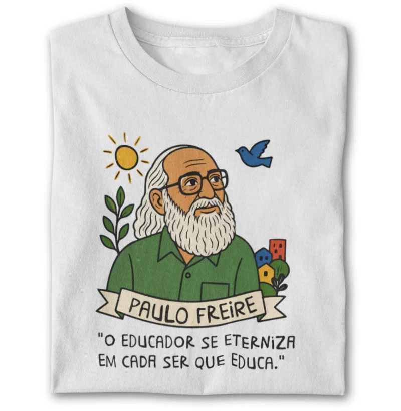 Paulo Freire - O educador se eterniza em cada ser que educa.